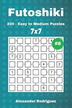 portada Futoshiki Puzzles - 200 Easy to Medium 7x7 vol. 8 (en Inglés)