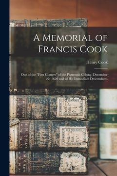 portada A Memorial of Francis Cook: One of the "First Comers" of the Plymouth Colony, December 22, 1620 and of His Immediate Descendants (in English)