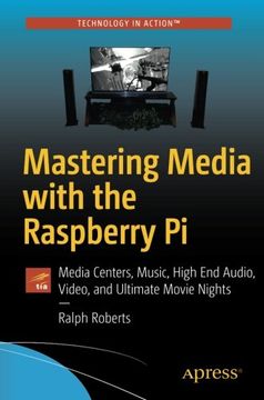 portada Mastering Media With the Raspberry pi: Media Centers, Music, High end Audio, Video, and Ultimate Movie Nights (en Inglés)