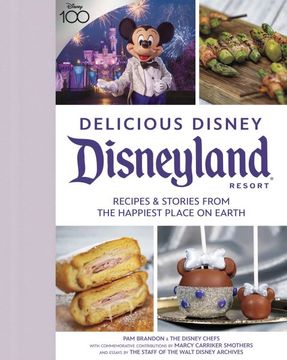 portada Delicious Disney Disneyland Resort: Recipes & Stories From the Happiest Place on Earth (in English)