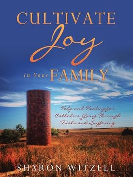 portada Cultivate Joy in Your Family: Help and Healing for Catholics Today (en Inglés)