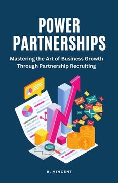 portada Power Partnerships: Mastering the Art of Business Growth Through Partnership Recruiting (in English)