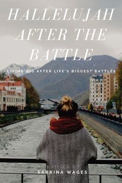 portada Hallelujah After the Battle: Living Big After Life's Biggest Battles (en Inglés)
