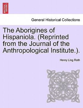 portada the aborigines of hispaniola. (reprinted from the journal of the anthropological institute.). (in English)