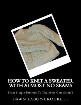 portada How To Knit A Sweater With Almost No Seams: From Simple Patterns To The Most Complicated