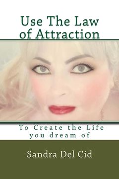 portada Use The Law of Attraction to Create the Life of your Dreams: Create the Life you dream of