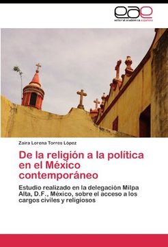 portada De la religión a la política en el México contemporáneo: Estudio realizado en la delegación Milpa Alta,  D.F., México, sobre el acceso a los cargos civiles y religiosos