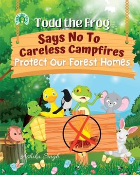 portada Todd the Frog Says No to Careless Campfires: Protect Our Forest Homes (en Inglés)