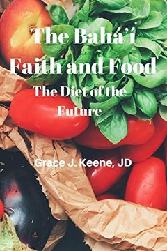 portada The BaháʼÍ Faith and Food: The Diet of the Future (en Inglés)