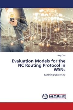 portada Evaluation Models for the NC Routing Protocol in WSNs (en Inglés)