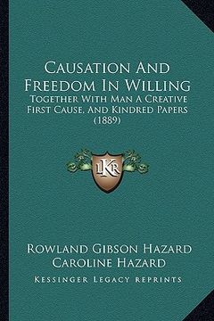 portada causation and freedom in willing: together with man a creative first cause, and kindred papers (1889) (en Inglés)