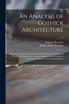 portada An Analysis of Gothick Architecture: Illustrated by a Series of Upwards of Seven Hundred Examples of Doorways, Windows, Etc., and Accompanied With Rem (en Inglés)