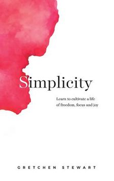portada Simplicity: Cultivate a life of freedom, focus and joy. (in English)