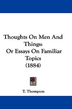 portada thoughts on men and things: or essays on familiar topics (1884) (in English)