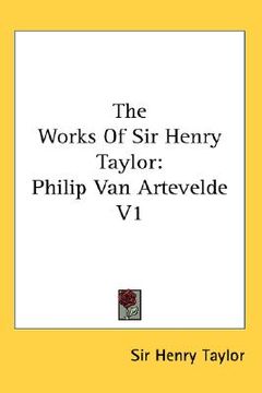 portada the works of sir henry taylor: philip van artevelde v1 (en Inglés)