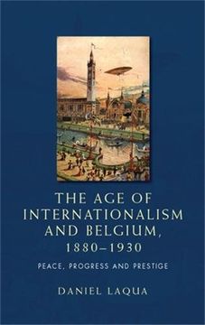portada The Age of Internationalism and Belgium, 1880–1930: Peace, Progress and Prestige
