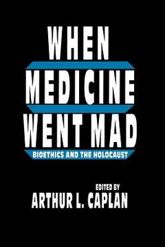 portada when medicine went mad: bioethics and the holocaust (en Inglés)