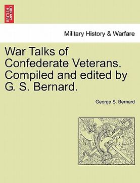 portada war talks of confederate veterans. compiled and edited by g. s. bernard. (en Inglés)