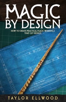 portada Magic by Design: How to create your own practical magic workings that get results (en Inglés)
