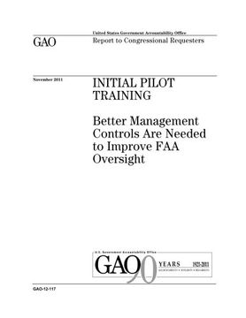 portada Initial pilot training :better management controls are needed to improve FAA oversight : report to congressional requesters.