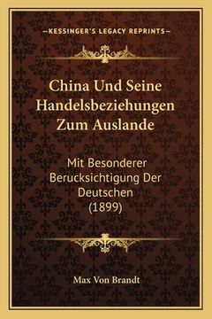 portada China Und Seine Handelsbeziehungen Zum Auslande: Mit Besonderer Berucksichtigung Der Deutschen (1899) (en Alemán)