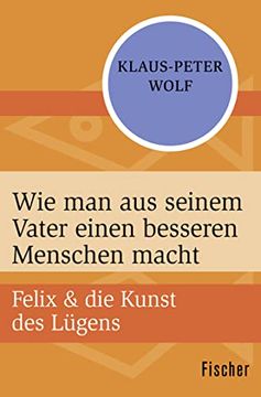 portada Wie man aus Seinem Vater Einen Besseren Menschen Macht: Felix & die Kunst des Lügens (in German)
