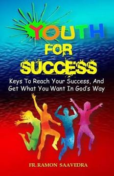 portada Youth for Success: 10 Keys to Reach Your Success and Get What You Want in God's Way (in English)