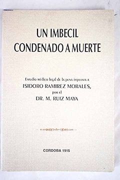 portada Un Imbécil Condenado a Muerte: Estudio Médico Legal de la Pena Impuesta a Isidoro Martínez Morales