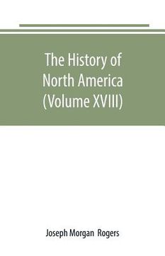 portada The History of North America (Volume XVIII): The Development of the North Since the Civil War