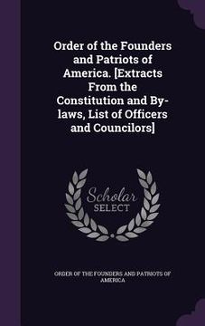 portada Order of the Founders and Patriots of America. [Extracts From the Constitution and By-laws, List of Officers and Councilors] (en Inglés)