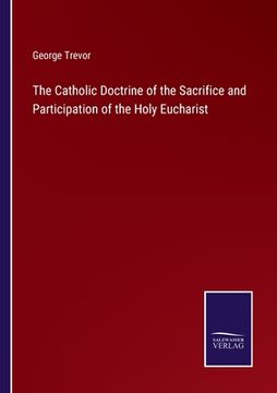 portada The Catholic Doctrine of the Sacrifice and Participation of the Holy Eucharist (en Inglés)
