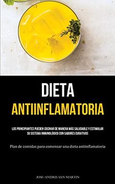 portada Dieta Antiinflamatoria: Los Principiantes Pueden Cocinar de Manera más Saludable y Estimular su Sistema Inmunológico con Sabores Curativos