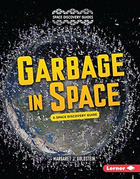 portada Garbage in Space: A Space Discovery Guide (Space Discovery Guides)