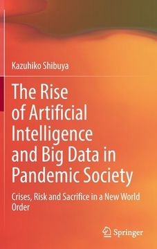 portada The Rise of Artificial Intelligence and Big Data in Pandemic Society: Crises, Risk and Sacrifice in a New World Order (en Inglés)