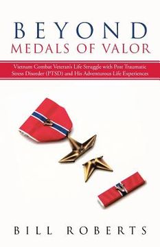 portada Beyond Medals of Valor: Vietnam Combat Veteran's Life Struggle with Post Traumatic Stress Disorder (Ptsd) and His Adventurous Life Experiences (en Inglés)