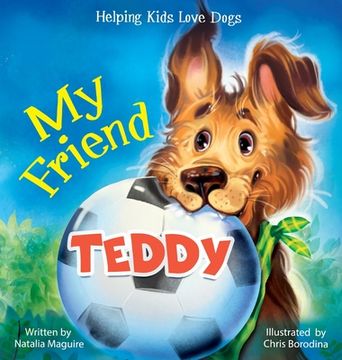 portada My Friend Teddy: Helping Kids Love Dogs (en Inglés)