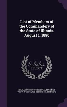 portada List of Members of the Commandery of the State of Illinois. August 1, 1890 (en Inglés)