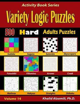 portada Variety Logic Puzzles: 500 Hard Adults Puzzles (Suguru, Futoshiki, Arrows, Mathrax, Hakyuu, Straights, Fillomino, Sudoku, Sutoreto, Skyscrape (en Inglés)