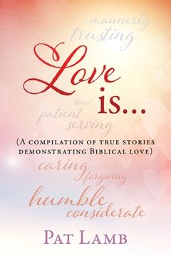 portada Love is...: (A compilation of true stories demonstrating Biblical love)
