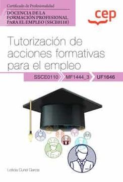 portada (Uf1646) Manual Tutorizacion de Acciones Formativas Para el Empleo. Certificados de Profesionalidad. Docencia de la Formacionprofesional Para el Empleo (Ssce0110)