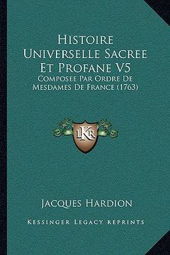 portada Histoire Universelle Sacree Et Profane V5: Composee Par Ordre De Mesdames De France (1763) (en Francés)