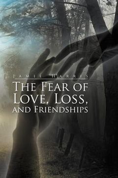 portada the fear of love, loss, and friendships (en Inglés)