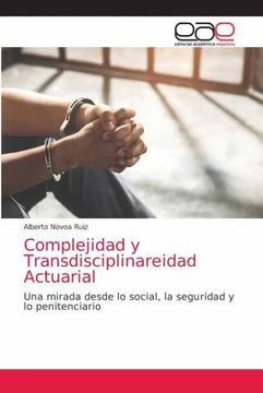 portada Complejidad y Transdisciplinareidad Actuarial: Una Mirada Desde lo Social, la Seguridad y lo Penitenciario