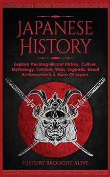 portada Japanese History: Explore the Magnificent History, Culture, Mythology, Folklore, Wars, Legends, Great Achievements & More of Japan (en Inglés)
