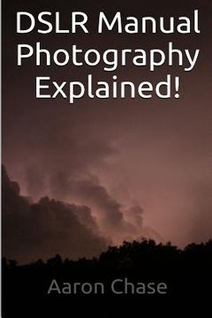 portada DSLR Manual Photography Explained! - How to Use Manual Mode... (en Inglés)