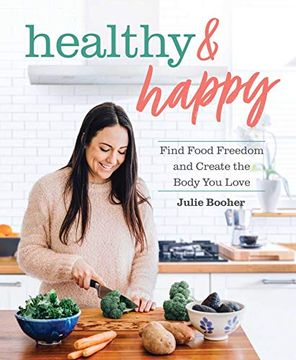 portada Healthy & Happy: Find Food Freedom and Create the Body you Love (en Inglés)