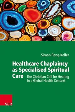 portada Healthcare Chaplaincy as Specialised Spiritual Care: The Christian Call for Healing in a Global Health Context (en Inglés)