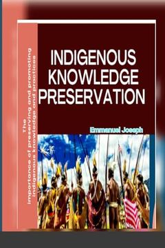 portada Indigenous Knowledge Preservation: The Importance of Preserving and Promoting Indigenous Knowledge and Practices