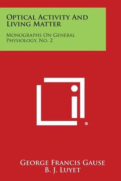 portada Optical Activity and Living Matter: Monographs on General Physiology, No. 2 (en Inglés)