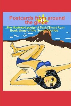 portada Postcards from around the globe: The Illustrated Poetry of David Stuart Ryan.  Book three of The Seven Worlds